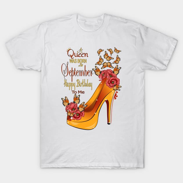 A Queen Was Born In September Happy Birthday To Me T-Shirt by Designoholic